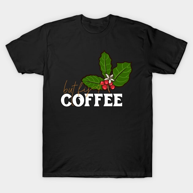 Ok But First Coffee Funny Lovers Gift Comical Caffeine Drink T-Shirt by smartrocket